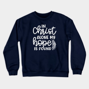 In Christ Alone My Hope Is Found Christian Faith Crewneck Sweatshirt